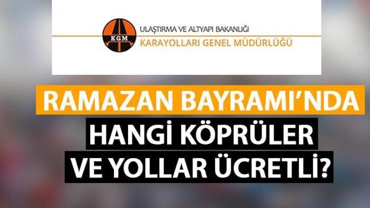 Ramazan Bayramı’nda hangi otoyol ve köprüler ücretsiz, hangileri ücretli KGM tek tek açıkladı