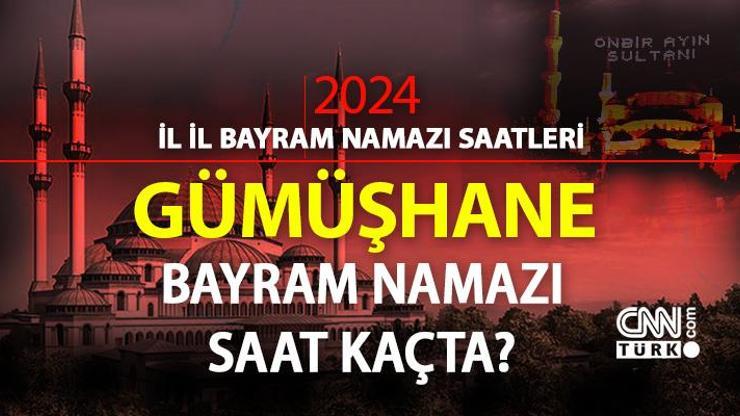 Gümüşhane bayram namazı saati 2024 Gümüşhane bayram namazı vakti saat kaçta