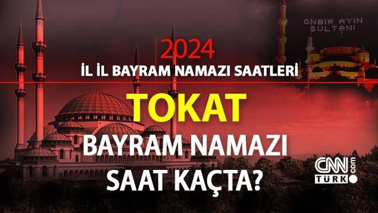 Tokat bayram namazı ne zaman, saat kaçta Tokat bayram namazı saati 2024