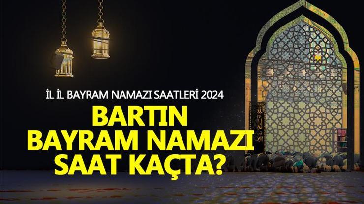 Bartın bayram namazı saati 2024 Bartın bayram namazı ne zaman, saat kaçta