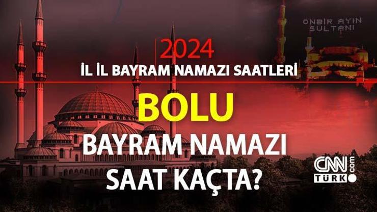 Bolu bayram namazı ne zaman, saat kaçta Bolu bayram namazı saati 2024