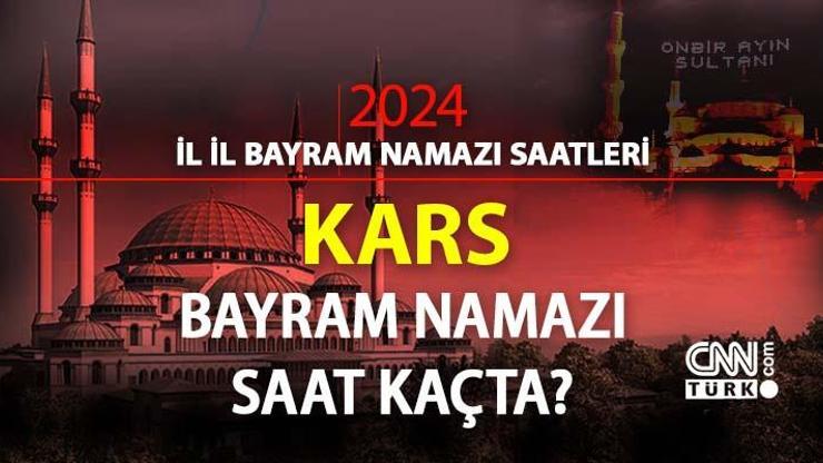 Kars bayram namazı ne zaman, saat kaçta Kars bayram namazı saati 2024