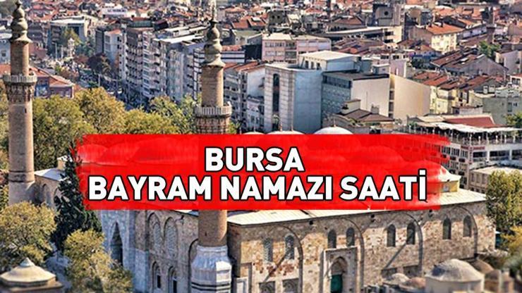 Bursa bayram namazı saati 2024: Bursa bayram namazı ne zaman, saat kaçta