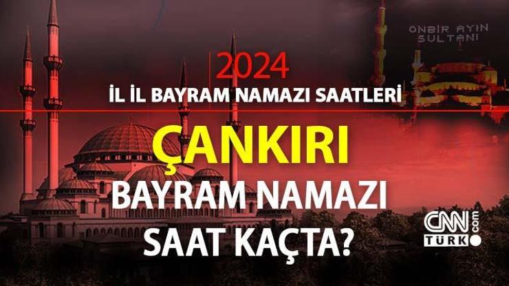 Çankırı bayram namazı ne zaman, saat kaçta Çankırı bayram namazı saati 2024