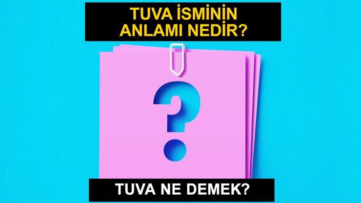 Tuva ne demek Tuva isminin anlamı ve harf analizi