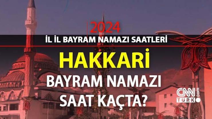 Hakkari bayram namazı saat kaçta Hakkari 2024 Kurban Bayramı namazı vakti, saati Diyanet