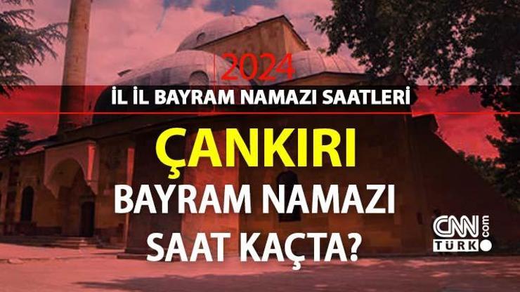 Çankırı bayram namazı saat kaçta Çankırı 2024 Kurban Bayramı namazı vakti, saati Diyanet