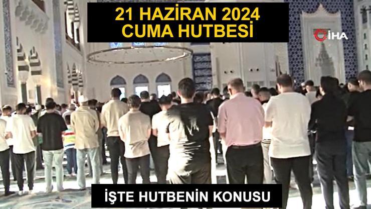 Cuma hutbesi 21 Haziran 2024 Diyanet... Bu hafta hutbenin konusu Kuran olacak