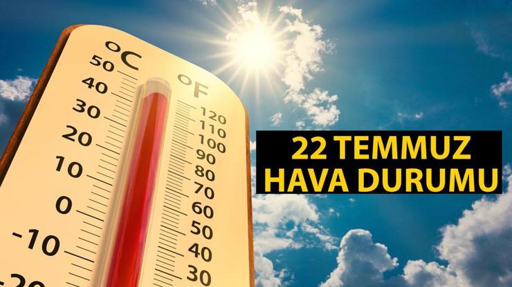 Bugün (22 Temmuz) hava nasıl olacak Salı gününden sonra etkili olacak