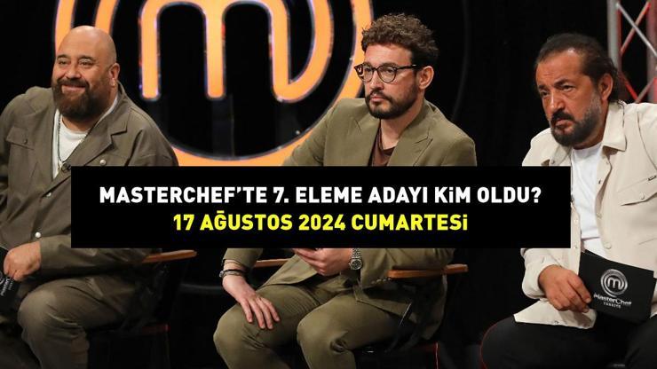 MASTERCHEFTE 7. ELEME ADAYI KİM OLDU 17 Ağustos 2024 MasterChefte haftanın 7. eleme adayı belli oldu