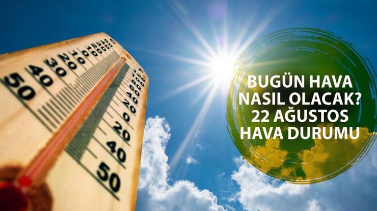 22 Ağustos Hava Durumu: Sıcaklıklar Düşüyor, Yağışlar Geliyor