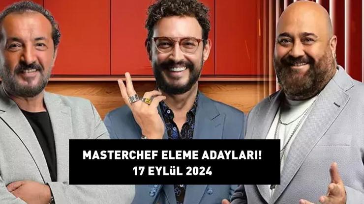 MASTERCHEF ELEME ADAYLARI 17 EYLÜL 2024: MasterChef eleme adayları kimler, dokunulmazlığı hangi takım aldı İşte potaya giren isimler...