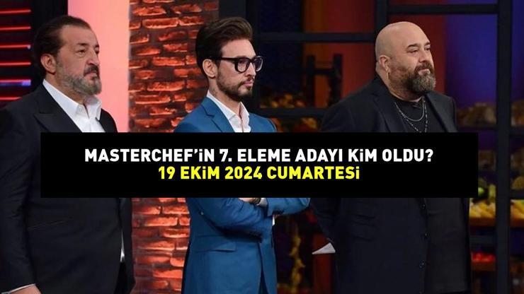 MASTERCHEF 7. ELEME ADAYI 19 EKİM 2024: MasterChefte eleme adayı kim oldu Potaya giren son isim