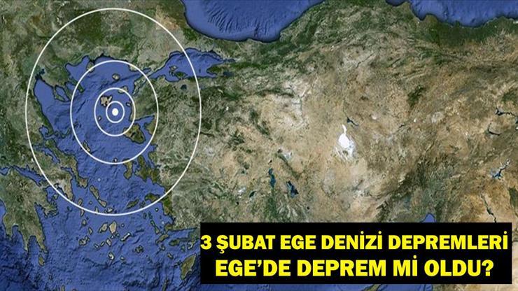 3 ŞUBAT EGE DENİZİ DEPREMLERİ Ege Denizi’nde deprem mi oldu, nerede, kaç şiddetinde Naci Görür Uyardı