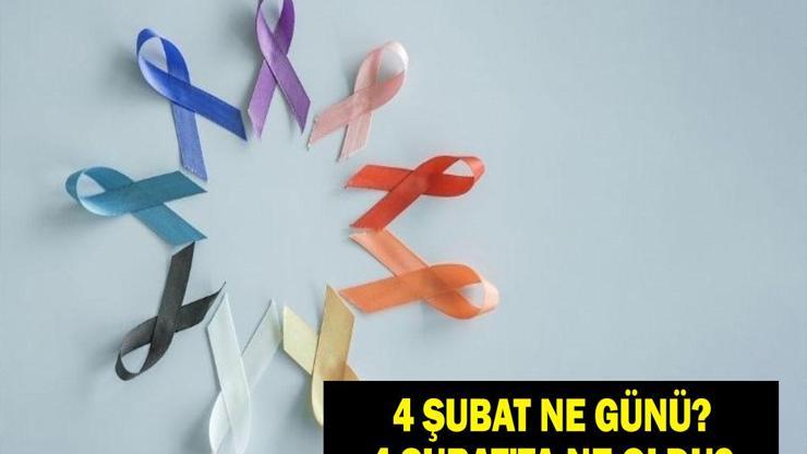 4 Şubat Ne Günü 4 Şubat’ta Ne Oldu, Anlamı Ne 4 Şubat Dünya Kanser Günü