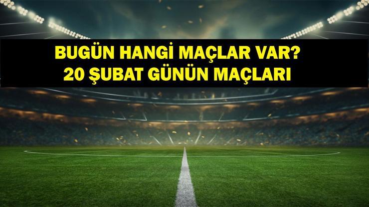 20 Şubat Perşembe Bugün Kimin Maçı Var Fenerbahçe ve Galatasarayın Maçları Saat Kaçta İşte 20 Şubat Günün Maçları