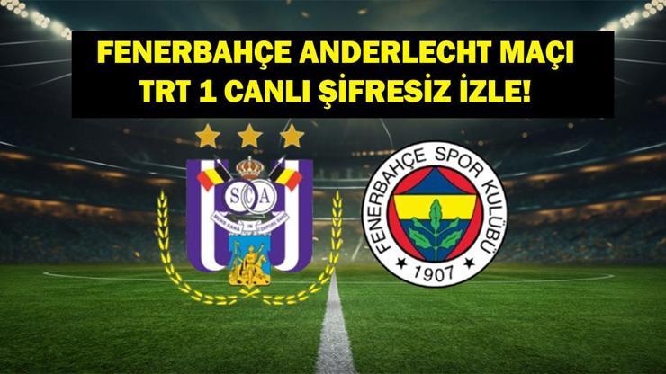 Fenerbahçe Anderlecht Maçı Canlı İzle TRT 1 Canlı Yayın Fenerbahçe Anderlecht Maçı İzle (ŞİFRESİZ&KESİNTİSİZ)