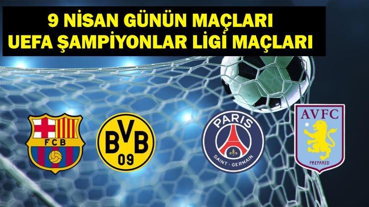 9 NİSAN BUGÜN KİMİN MAÇI VAR UEFA Şampiyonlar Ligi maçları hangi kanalda, saat kaçta Barcelona Borussia Dortmund, PSG Aston Villa maçları ne zaman 9 Nisan Günün Maçları