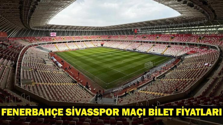 Fenerbahçe Sivasspor maç biletleri ne kadar Fenerbahçe Sivasspor maçı bilet fiyatları