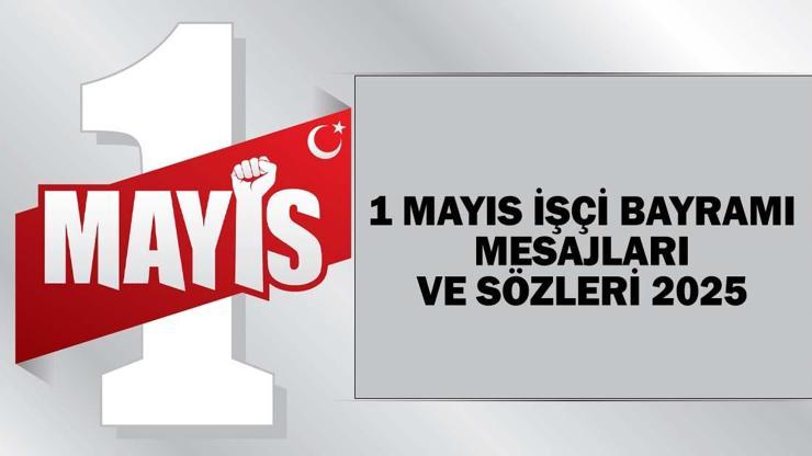 1 MAYIS İŞÇİ BAYRAMI MESAJLARI 2025: Resimli, anlamlı, özel 1 Mayıs Emek ve Dayanışma Günü kutlama sözleri