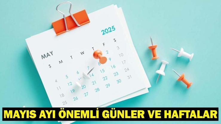 MAYIS AYI TAKVİMİ 2025: Mayıs Ayı Önemli Günler ve Haftalar: Mayıs Ayında Resmi Tatil Var Mı, Hangi Tarihler