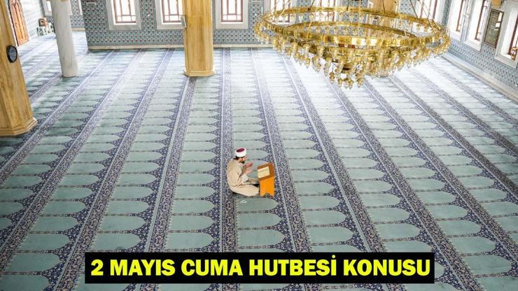 2 MAYIS CUMA HUTBESİ DİYANET: Bu Hafta Cuma hutbesi konusu nedir Cuma hutbesi tam metni...