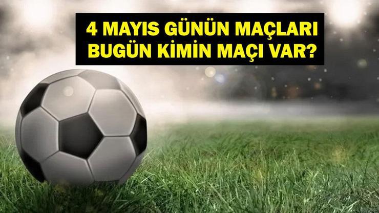 4 MAYIS BUGÜN HANGİ MAÇLAR VAR Fenerbahçe Beşiktaş maçı hangi kanalda, saat kaçta 4 Mayıs günün maçları