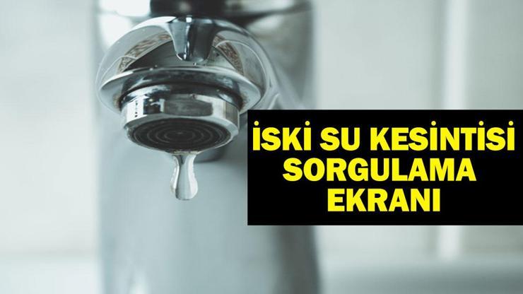 5 MAYIS İSKİ SU KESİNTİSİ | İstanbulda Sular Ne Zaman Gelecek İstanbul İSKİ Su Kesintisi Sorgulama Ekranı