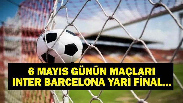 BUGÜN HANGİ MAÇLAR VAR Şampiyonlar Ligi Inter Barcelona maçı hangi kanalda, saat kaçta 6 Mayıs günün maçları