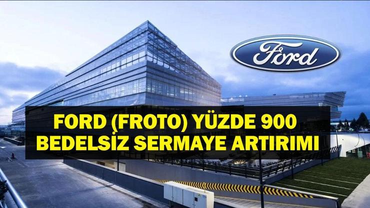 FORD (FROTO) BEDELSİZ SERMAYE ARTIRIMI: Ford (FROTO) yüzde 900 bedelsiz sermaye artırımı nasıl gerçekleşecek Ford (Froto) hisse fiyatı ne kadar oldu