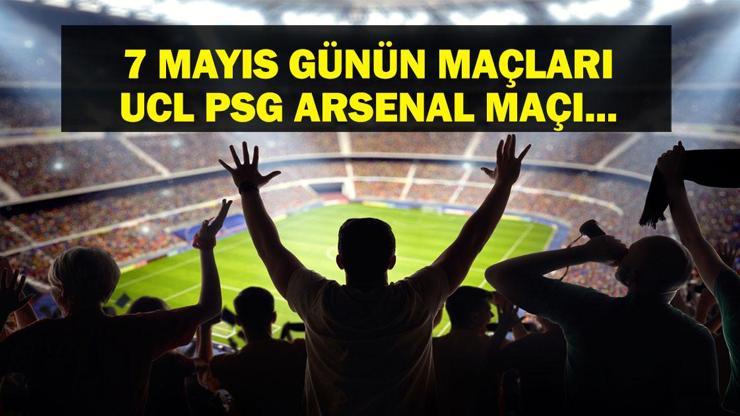 7 MAYIS BUGÜN KİMİN MAÇI VAR Şampiyonlar Ligi PSG-Arsenal maçı hangi kanalda, saat kaçta 7 Mayıs günün maçları