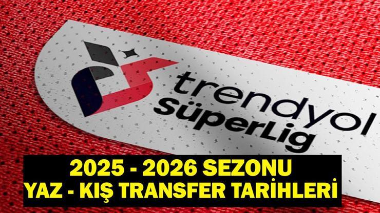 SÜPER LİG TRANSFER SEZONU: 2025-2026 Süper Lig Yaz Transfer Sezonu Ne Zaman Başlayacak Kış Transfer Sezonu Ne Zaman Başlayacak TFF Açıkladı