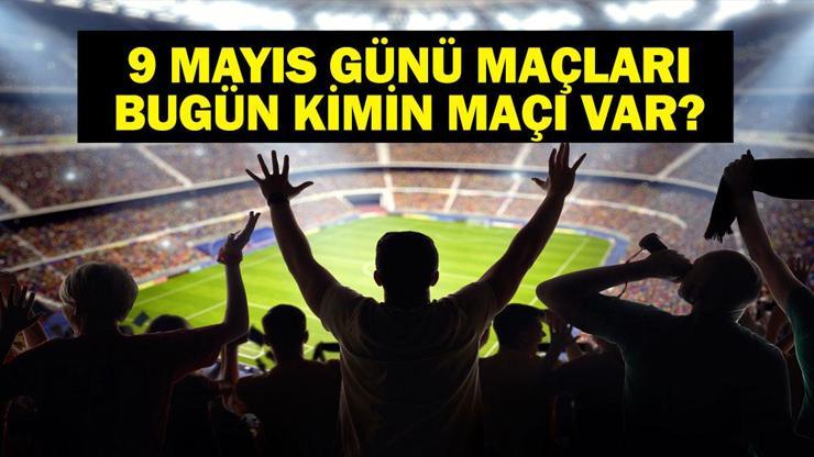 9 MAYIS BUGÜN KİMİN MAÇI VAR Başakşehir Fenerbahçe Hangi Kanalda, Saat Kaçta 9 Mayıs Günün Maçları