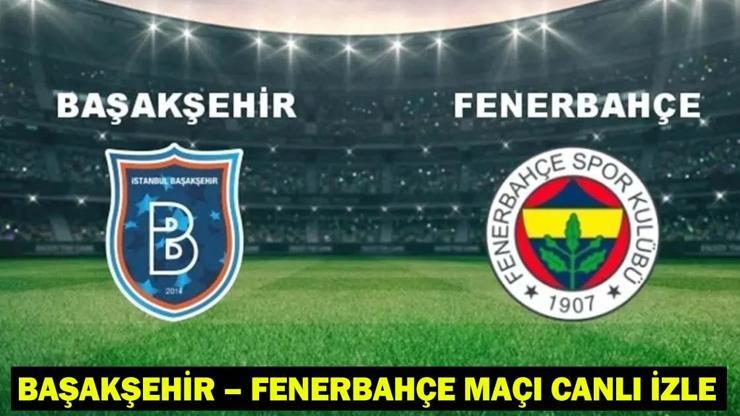 BAŞAKŞEHİR – FENERBAHÇE MAÇI CANLI İZLE: Trendyol Süper Lig 35. Haftası Başakşehir – Fenerbahçe Maçıyla Başlıyor