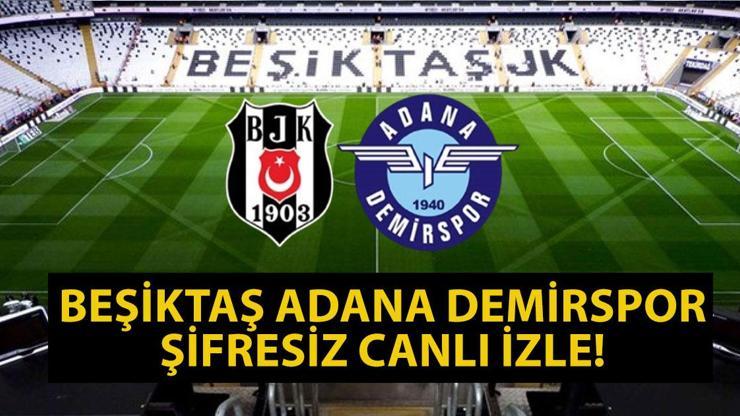 BEŞİKTAŞ ADANA DEMİRSPOR CANLI İZLE beIN Sports Beşiktaş Adana Demirspor Maçı Canlı İzle İşte Beşiktaş Adana Demirspor Maç Kadrosu