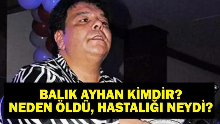 BALIK AYHAN KİMDİR Balık Ayhan (Ayhan Küçükboyacı) Kaç Yaşında, Neden Öldü Hayatını Kaybetti