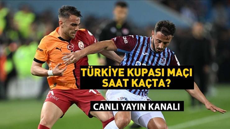 Türkiye Kupası: GALATASARAY TRABZONSPOR maçı saat kaçta GS TS maçı hangi kanalda Büyük final bu akşam
