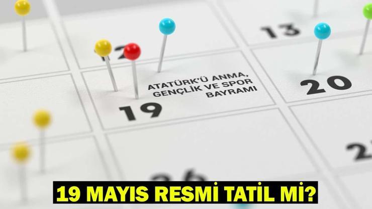19 MAYIS RESMİ TATİL Mİ 18 Mayıs yarım gün tatil mi Mayıs ayı takvimi 2025