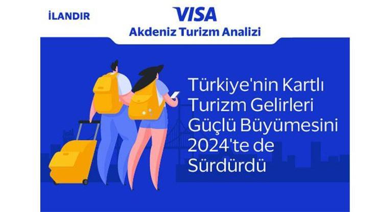 Visa Akdeniz Turizm Analizi’ne göre 2024 yılında Türkiye’nin kartlı turizm gelirleri güçlü büyüme trendini sürdürdü