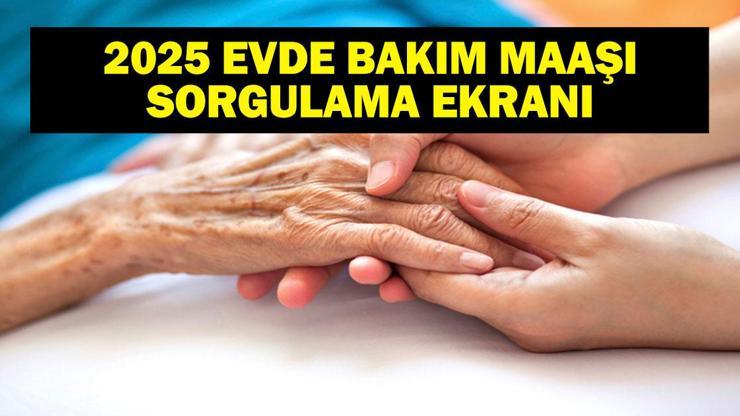 EVDE BAKIM MAAŞI SON DURUM: Evde Bakım Maaşı Yattı Mı, Ne Zaman Yatacak 2025 Evde Bakım Maaşı Ne Kadar