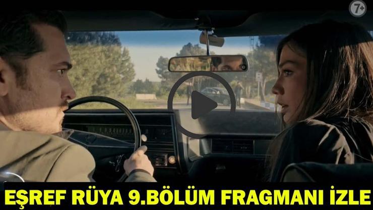 EŞREF RÜYA 9.BÖLÜM FRAGMANI İZLE: Eşref Rüya’da Gerginlik Tırmanıyor: Yeni Bölümde Neler Olacak