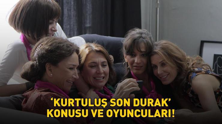 KURTULUŞ SON DURAK FİLMİ KONUSU VE OYUNCULARI | Kurtuluş Son Durak konusu nedir, oyuncuları kimler