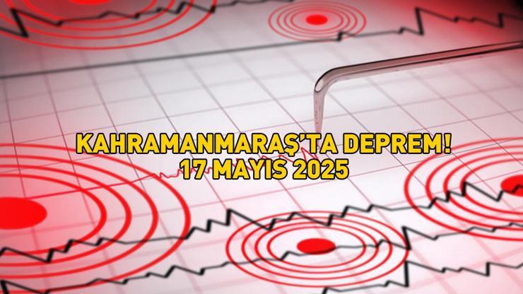 Son dakika Kahramanmaraşta deprem mi oldu, nerede, kaç şiddetinde 17 Mayıs 2025 Kahramanmaraş depremi Kandilli ve AFAD açıklaması