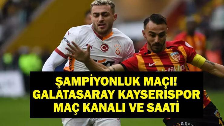 Şampiyonluk Maçı| Galatasaray Kayserispor Hangi Kanalda, Saat Kaçta Süper Lig Galatasaray Kayserispor Maçı Ne Zaman İşte İlk 11ler