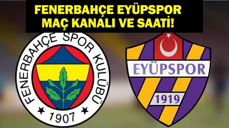 Fenerbahçe Eyüpspor Hangi Kanalda Fenerbahçe Eyüpspor Maçı Ne Zaman, Saat Kaçta Trendyol Süper Lig Fenerbahçe İkas Eyüpspor İlk 11ler