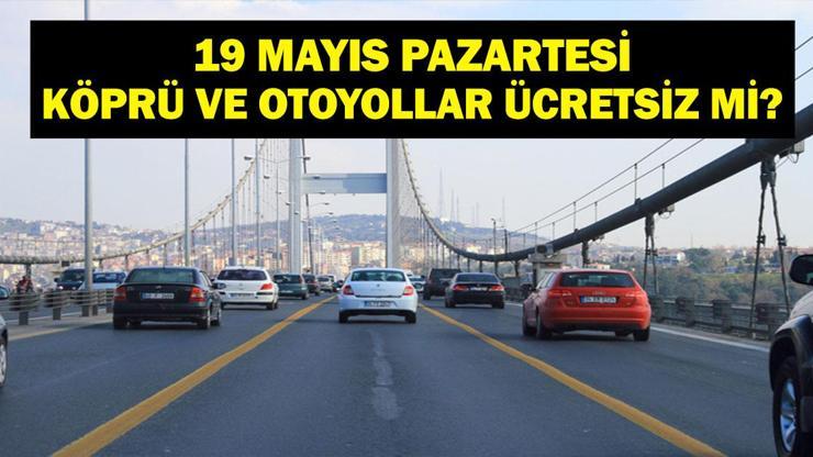 YARIN KÖPRÜ VE OTOYOLLAR ÜCRETSİZ Mİ 19 Mayıs Köprü ve Otoyollar Ücretsiz Mi Gözler Bakanlıkta