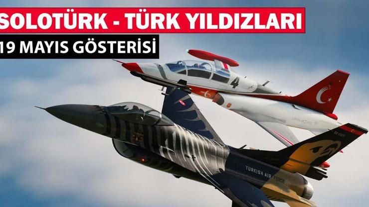 SOLOTÜRK - TÜRK YILDIZLARI 19 MAYIS GÖSTERİSİ SAATİ VE YERİ: İşte SOLOTÜRK ve Türk Yıldızları etkinlik programı...