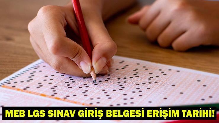 LGS 2025 sınav yerleri ne zaman belli olacak MEB LGS sınav giriş belgesi erişim tarihi