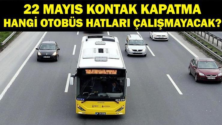 İETT KONTAK KAPATMA: 22 Mayıs İstanbulda Otobüsler Çalışacak Mı İETT Hangi Hatlar Çalışmayacak 3 Bin 41 Araç Çalışmayacak