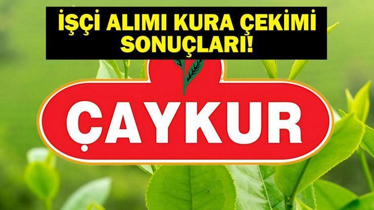 ÇAYKUR KURA LİSTESİ: Çaykur İşçi Alımı Kura Çekilişi Sonuçları Açıklandı Mı, Nereden Öğrenilir Çaykur İşçi Alımı Yapılacak İller